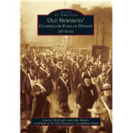 Old Newsboys' Goodfellow Fund of Detroit: 100 Years 9781467112581