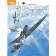 Spitfire Aces of the Channel Front 1941-43 9781472812582