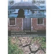 Guidance on Water Supply and Sanitation in Extreme Weather Events 9789289002585