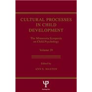 Cultural Processes in Child Development: The Minnesota Symposia on Child Psychology, Volume 29