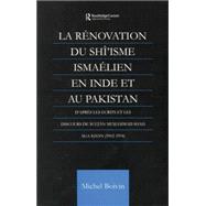La Renovation du Shi'isme Ismaelien En Inde Et Au Pakistan: D'apres les Ecrits et les Discours de Sultan Muhammad Shah Aga Khan 9781138862586