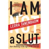 I Am Not a Slut: Slut-shaming in the Age of the Internet 9780062282590