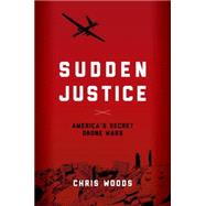 Sudden Justice America's Secret Drone Wars 9780190202590