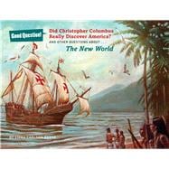 Did Christopher Columbus Really Discover America? And Other Questions about the New World 9781454912590