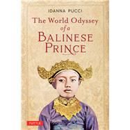 The World Odyssey of a Balinese Prince 9780804852593
