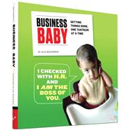 Business Baby: Getting Things Done, One Tantrum at a Time 9781452142593