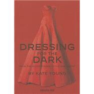 Dressing for the Dark: From the Silver Screen to the Red Carpet 9781614282594