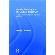 Family Therapy and the Autism Spectrum: Autism Conversations in Narrative Practice 9781138832596
