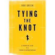 Tying the Knot: A Premarital Guide to a Strong and Lasting Marriage 9781942572596