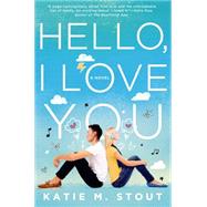 Hello, I Love You A Novel 9781250052599