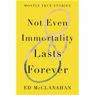 Not Even Immortality Lasts Forever 9781640092600