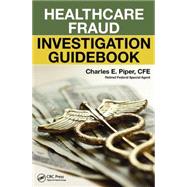 Healthcare Fraud Investigation Guidebook 9781498752602