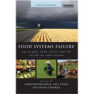 Food Systems Failure: The Global Food Crisis and the Future of Agriculture 9780415712606