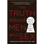 The Truth About Men and Sex Intimate Secrets from the Doctor's Office 9781250042606