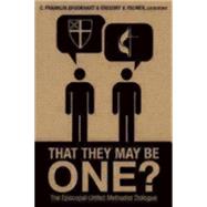 That They May Be One?: The Episcopal-united Methodist Dialogue 9781596272606