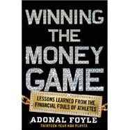 Winning the Money Game: Lessons Learned from the Financial Fouls of Pro Athletes 9780062342607