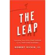 The Leap Launching Your Full-Time Career in Our Part-Time Economy 9780802412607