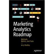 Marketing Analytics Roadmap: Methods, Metrics, and Tools 9781484202609