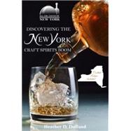 Discovering the New York Craft Spirits Boom 9781634432610