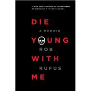 Die Young with Me A Memoir 9781501142611