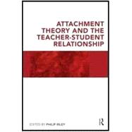 Attachment Theory and the Teacher-Student Relationship: A Practical Guide for Teachers, Teacher Educators and School Leaders 9780415562614