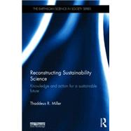 Reconstructing Sustainability Science: Knowledge and action for a sustainable future 9780415632614