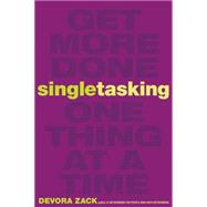 Singletasking: Get More Done - One Thing at a Time 9781626562615
