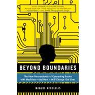 Beyond Boundaries The New Neuroscience of Connecting Brains with Machines---and How It Will Change Our Lives 9781250002617