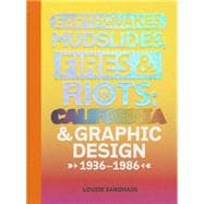 Earthquakes, Mudslides, Fires & Riots: California and Graphic Design, 1936-1986 9781938922619