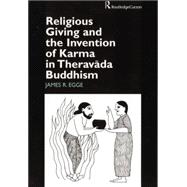 Religious Giving and the Invention of Karma in Theravada Buddhism 9781138862623