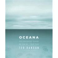 Oceana Our Endangered Oceans and What We Can Do to Save Them 9781605292625