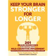 Keep Your Brain Stronger for Longer: 201 Brain Exercises for People With Mild Cognitive Impairment 9781615192625