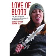 Love of Blood: The True Story of Notorious Serial Killer Joanne Dennehy 9781784182625