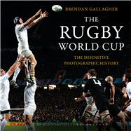 The Rugby World Cup The Definitive Photographic History 9781472912626