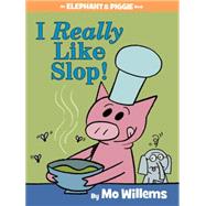 I Really Like Slop! (An Elephant and Piggie Book) 9781484722626