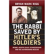 The Rabbi Saved by Hitler's Soldiers 9780700622627
