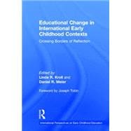Educational Change in International Early Childhood Contexts: Crossing Borders of Reflection 9780415732628