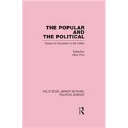The Popular and the Political Routledge Library Editions: Political Science Volume 43