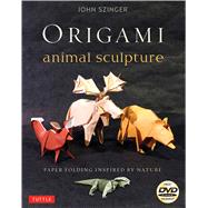 Origami Animal Sculpture: Paper Folding Inspired by Nature 9784805312629