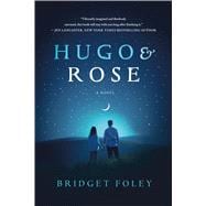 Hugo & Rose A Novel 9781250092632