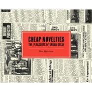 Cheap Novelties The Pleasures of Urban Decay 9781770462632