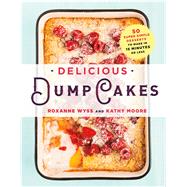 Delicious Dump Cakes 50 Super Simple Desserts to Make in 15 Minutes or Less 9781250082633