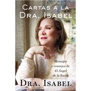 Cartas a la Dra. Isabel / Letters to Dr. Isabel: Mensajes y consejos de El Angel de la Radio/ Comments and Tips, The Angel Radio 9780147512635