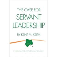 The Case for Servant Leadership 9780970752635