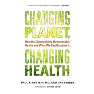 Changing Planet, Changing Health: How the Climate Crisis Threatens Our Health and What We Can Do About It 9780520272637