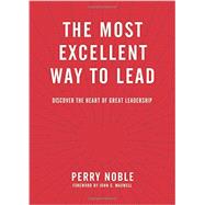 The Most Excellent Way to Lead 9781496402639