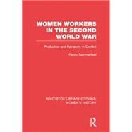Women Workers in the Second World War: Production and Patriarchy in Conflict 9780415752640
