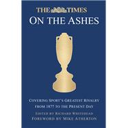 The Times on the Ashes: Covering Sport's Greatest Rivalry from 1880 to the Present Day 9780750962643