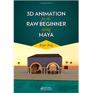 3D Animation for the Raw Beginner Using Maya 9781439852644