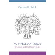 No Irrelevant Jesus: On Jesus and the Church Today 9780814682647